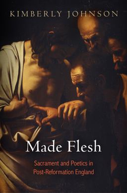 Made Flesh Sacrament and Poetics in Post-Reformation England  9780812245882 Front Cover
