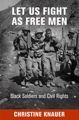 Let Us Fight As Free Men Black Soldiers and Civil Rights  9780812245974 Front Cover