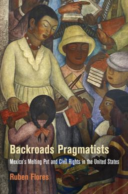 Backroads Pragmatists Mexico's Melting Pot and Civil Rights in the United States  9780812246209 Front Cover