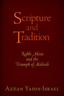 Scripture and Tradition Rabbi Akiva and the Triumph of Midrash  9780812246438 Front Cover
