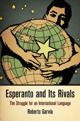 Esperanto and Its Rivals The Struggle for an International Language  9780812247107 Front Cover