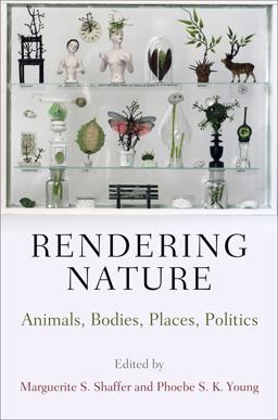 Rendering Nature Animals, Bodies, Places, Politics  9780812247251 Front Cover