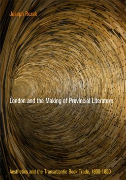 London and the Making of Provincial Literature Aesthetics and the Transatlantic Book Trade, 18-185  9780812247343 Front Cover