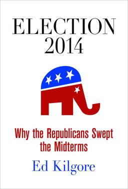 Election 2014 Why the Republicans Swept the Midterms  9780812247442 Front Cover