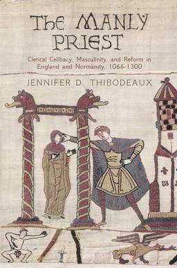 Manly Priest Clerical Celibacy, Masculinity, and Reform in England and Normandy, 166-13  9780812247527 Front Cover