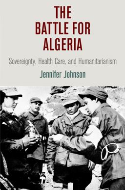 Battle for Algeria Sovereignty, Health Care, and Humanitarianism  9780812247718 Front Cover