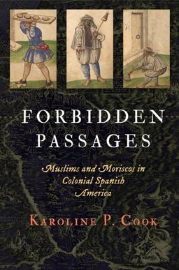 Forbidden Passages Muslims and Moriscos in Colonial Spanish America  9780812248241 Front Cover