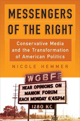 Messengers of the Right Conservative Media and the Transformation of American Politics  9780812248395 Front Cover