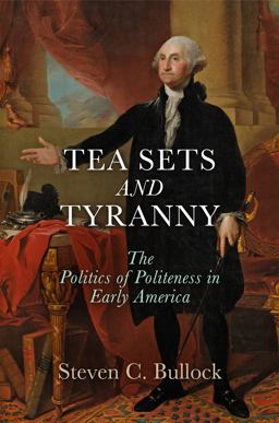 Tea Sets and Tyranny The Politics of Politeness in Early America  9780812248609 Front Cover