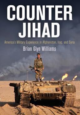 Counter Jihad America's Military Experience in Afghanistan, Iraq, and Syria  9780812248678 Front Cover