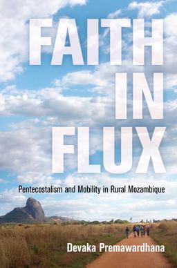 Faith in Flux Pentecostalism and Mobility in Rural Mozambique  9780812249989 Front Cover