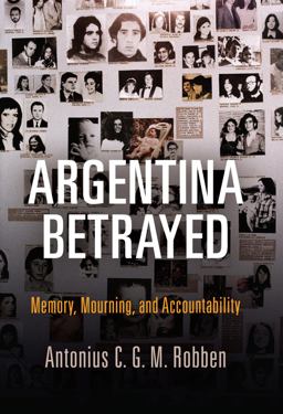 Argentina Betrayed Memory, Mourning, and Accountability  9780812250053 Front Cover