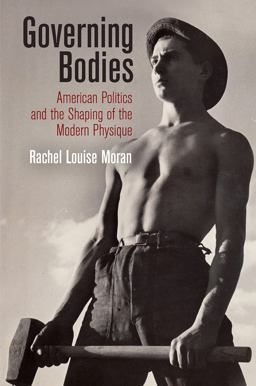 Governing Bodies American Politics and the Shaping of the Modern Physique  9780812250190 Front Cover