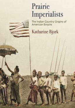 Prairie Imperialists The Indian Country Origins of American Empire  9780812251005 Front Cover