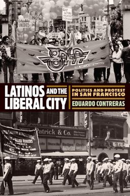 Latinos and the Liberal City Politics and Protest in San Francisco  9780812251128 Front Cover