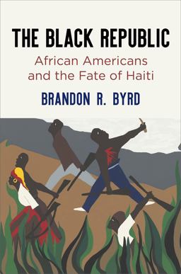 Black Republic African Americans and the Fate of Haiti  9780812251708 Front Cover