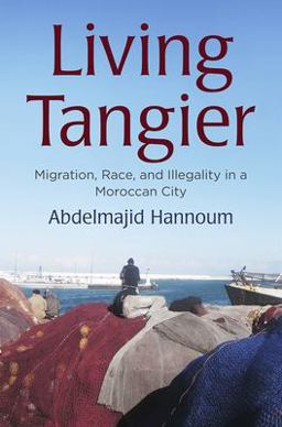 Living Tangier Migration, Race, and Illegality in a Moroccan City  9780812251722 Front Cover