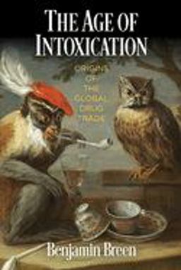 Age of Intoxication Origins of the Global Drug Trade  9780812251784 Front Cover