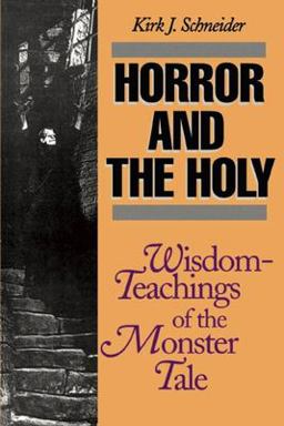 Horror and the Holy Wisdom-Teachings of the Monster Tale  9780812692259 Front Cover