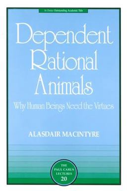 Dependent Rational Animals Why Human Beings Need the Virtues  9780812694529 Front Cover