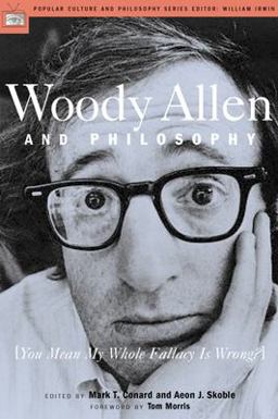 Woody Allen and Philosophy [You Mean My Whole Fallacy Is Wrong?]  9780812694536 Front Cover