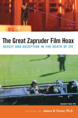 Great Zapruder Film Hoax Deceit and Deception in the Death of JFK  9780812695472 Front Cover