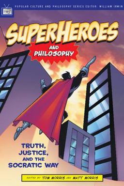 Superheroes and Philosophy Truth, Justice, and the Socratic Way  9780812695731 Front Cover