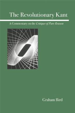 Revolutionary Kant A Commentary on the Critique of Pure Reason  9780812695908 Front Cover