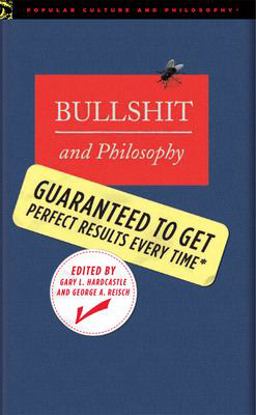Bullshit and Philosophy Guaranteed to Get Perfect Results Every Time  9780812696110 Front Cover