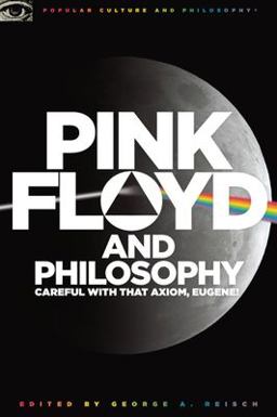 Pink Floyd and Philosophy Careful with That Axiom, Eugene!  9780812696363 Front Cover