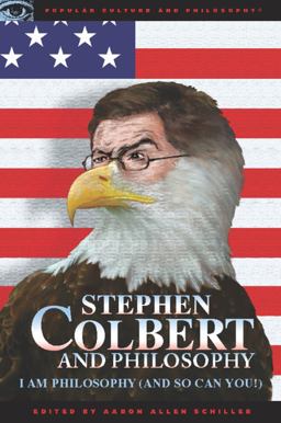 Stephen Colbert and Philosophy I Am Philosophy (and So Can You!)  9780812696615 Front Cover