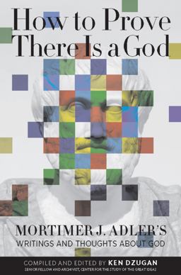 How to Prove There Is a God Mortimer J. Adler's Writings and Thoughts about God  9780812696899 Front Cover