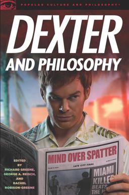 Dexter and Philosophy Mind over Spatter  9780812697179 Front Cover