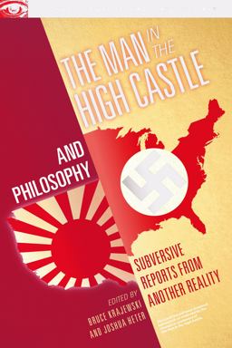 Man in the High Castle and Philosophy Subversive Reports from Another Reality  9780812699630 Front Cover