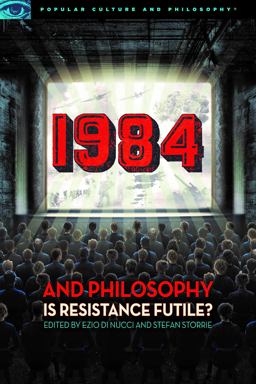 1984 and Philosophy Is Resistance Futile?  9780812699791 Front Cover