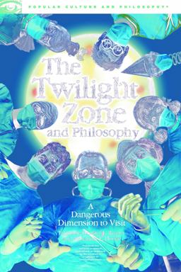 Twilight Zone and Philosophy A Dangerous Dimension to Visit  9780812699890 Front Cover
