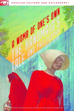 Handmaid's Tale and Philosophy A Womb of One's Own  9780812699920 Front Cover