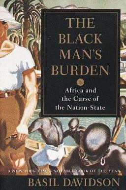 Black Man's Burden Africa and the Curse of the Nation-State  9780812922103 Front Cover
