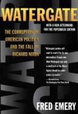 Watergate : The Corruption of American Politics and the Fall of Richard Nixon  9780812923834 Front Cover