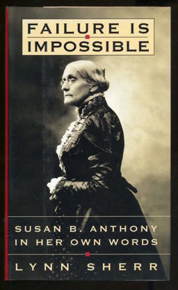 Failure Is Impossible : Susan B. Anthony in Her Own Words  9780812924305 Front Cover