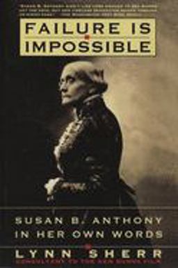 Failure Is Impossible Susan B. Anthony in Her Own Words  9780812927184 Front Cover