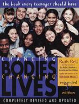 Changing Bodies, Changing Lives: Expanded Third Edition A Book for Teens on Sex and Relationships 3rd 9780812929904 Front Cover