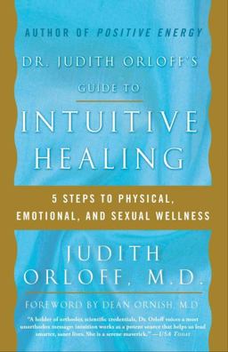 Dr. Judith Orloff's Guide to Intuitive Healing Five Steps to Physical, Emotional, and Sexual Wellness  9780812930979 Front Cover