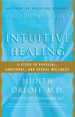 Dr. Judith Orloff's Guide to Intuitive Healing 5 Steps to Physical, Emotional, and Sexual Wellness  9780812930986 Front Cover