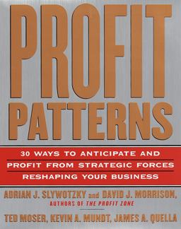 Profit Patterns 30 Ways to Anticipate and Profit from Strategic Changes Reshaping Your Business  9780812931181 Front Cover