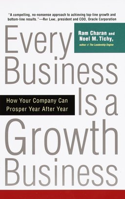 Every Business Is a Growth Business How Your Company Can Prosper Year after Year  9780812933055 Front Cover