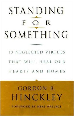 Standing for Something Ten Neglected Virtues That Will Heal Our Hearts and Homes  9780812933178 Front Cover