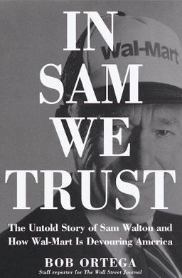 In Sam We Trust The Untold Story of Sam Walton and Wal-Mart, the World's Most Powerful Retailer  9780812963779 Front Cover