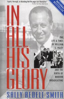 In All His Glory The Life and Times of William S. Paley and the Birth of Modern Broadcasting  9780812967760 Front Cover
