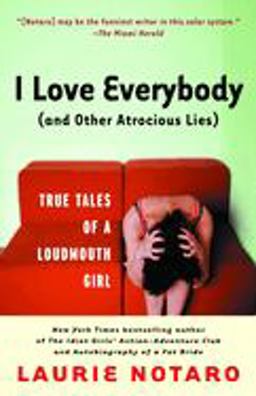 I Love Everybody (and Other Atrocious Lies) True Tales of a Loudmouth Girl  9780812969009 Front Cover